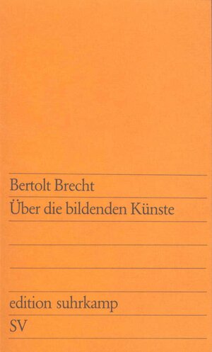 Buchcover Über die bildenden Künste | Bertolt Brecht | EAN 9783518106914 | ISBN 3-518-10691-0 | ISBN 978-3-518-10691-4