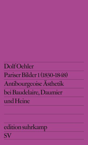 Pariser Bilder I (1830-1848): Antibourgeoise Ästhetik bei Baudelaire, Daumier und Heine (edition suhrkamp)