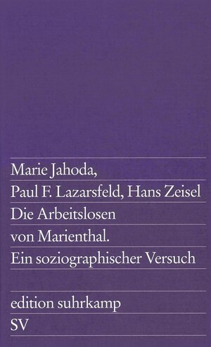 Die Arbeitslosen von Marienthal. Ein soziographischer Versuch über die Wirkungen langandauernder Arbeitslosigkeit