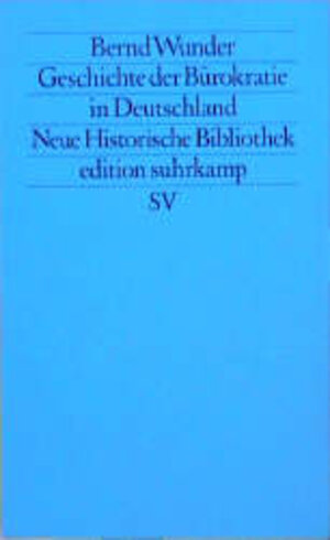 Buchcover Geschichte der Bürokratie in Deutschland 1780-1986 | Bernd Wunder | EAN 9783518112816 | ISBN 3-518-11281-3 | ISBN 978-3-518-11281-6