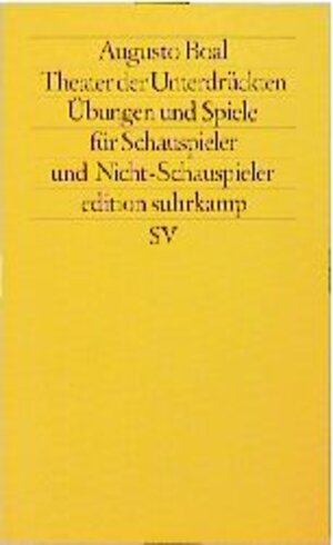 Theater der Unterdrückten: Übungen und Spiele für Schauspieler und Nicht-Schauspieler (edition suhrkamp)