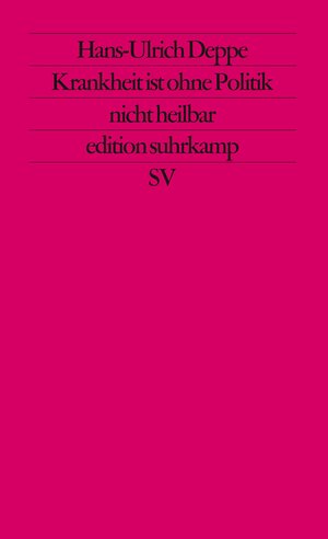 Buchcover Krankheit ist ohne Politik nicht heilbar | Hans-Ulrich Deppe | EAN 9783518113912 | ISBN 3-518-11391-7 | ISBN 978-3-518-11391-2