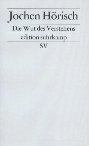 Buchcover Die Wut des Verstehens | Jochen Hörisch | EAN 9783518114858 | ISBN 3-518-11485-9 | ISBN 978-3-518-11485-8