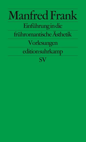 Buchcover Einführung in die frühromantische Ästhetik | Manfred Frank | EAN 9783518115633 | ISBN 3-518-11563-4 | ISBN 978-3-518-11563-3