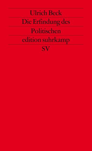 Die Erfindung des Politischen: Zu einer Theorie reflexiver Modernisierung (edition suhrkamp)