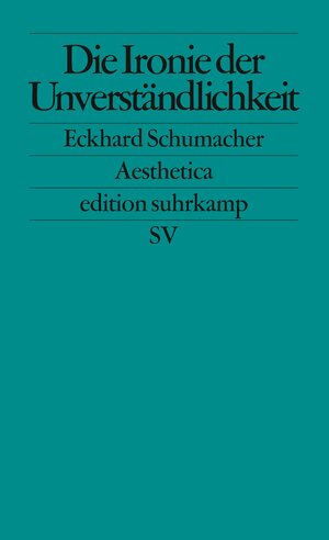 Buchcover Die Ironie der Unverständlichkeit | Eckhard Schumacher | EAN 9783518121726 | ISBN 3-518-12172-3 | ISBN 978-3-518-12172-6