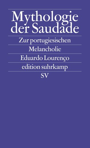 Mythologie der Saudade. Zur portugiesischen Melancholie.