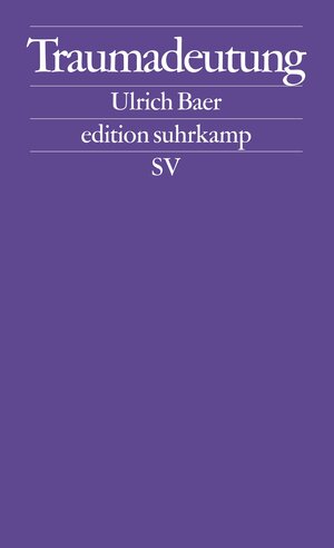 Traumadeutung: Die Erfahrung der Moderne bei Charles Baudelaire und Paul Celan (edition suhrkamp)