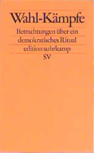 Wahl-Kämpfe: Betrachtungen über ein demokratisches Ritual (edition suhrkamp)
