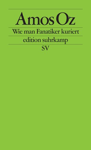 Wie man Fanatiker kuriert: Tübinger Poetik-Dozentur 2002 (edition suhrkamp)