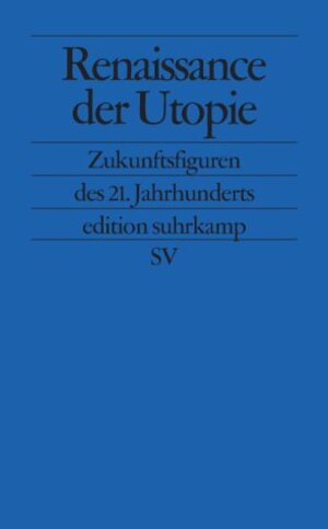 Renaissance der Utopie. Zukunftsfiguren des 21. Jahrhunderts.