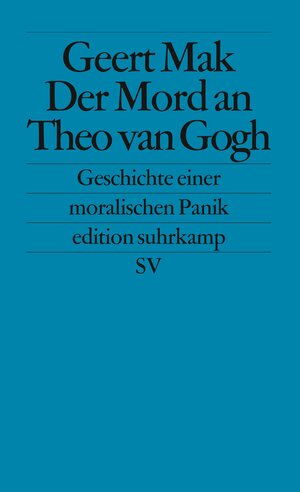 Der Mord an Theo van Gogh: Geschichte einer moralischen Panik (edition suhrkamp)