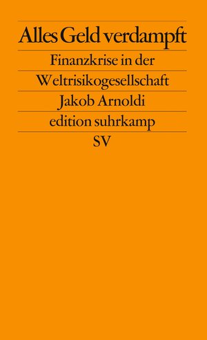 Buchcover Alles Geld verdampft | Jakob Arnoldi | EAN 9783518125908 | ISBN 3-518-12590-7 | ISBN 978-3-518-12590-8