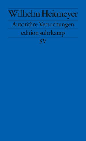 Buchcover Autoritäre Versuchungen | Wilhelm Heitmeyer | EAN 9783518127179 | ISBN 3-518-12717-9 | ISBN 978-3-518-12717-9
