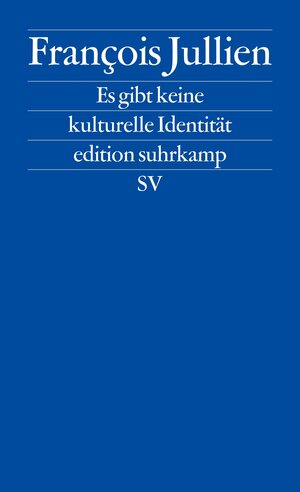 Buchcover Es gibt keine kulturelle Identität | François Jullien | EAN 9783518127186 | ISBN 3-518-12718-7 | ISBN 978-3-518-12718-6