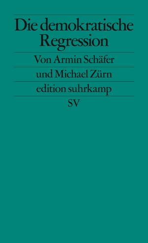 Buchcover Die demokratische Regression | Armin Schäfer | EAN 9783518127490 | ISBN 3-518-12749-7 | ISBN 978-3-518-12749-0