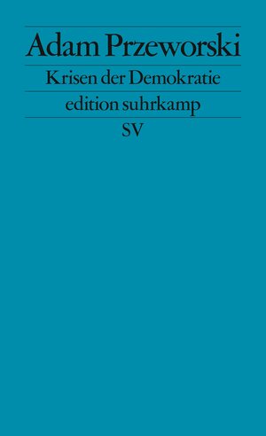 Buchcover Krisen der Demokratie | Adam Przeworski | EAN 9783518127513 | ISBN 3-518-12751-9 | ISBN 978-3-518-12751-3