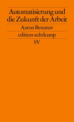 Buchcover Automatisierung und die Zukunft der Arbeit | Aaron Benanav | EAN 9783518127704 | ISBN 3-518-12770-5 | ISBN 978-3-518-12770-4
