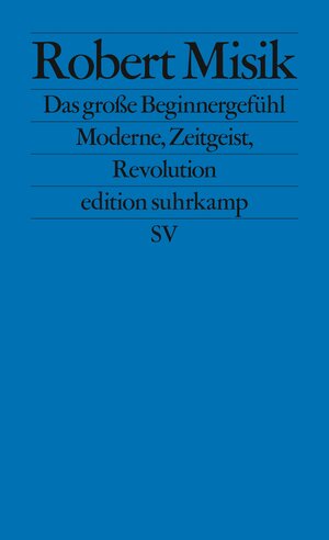Buchcover Das große Beginnergefühl | Robert Misik | EAN 9783518127889 | ISBN 3-518-12788-8 | ISBN 978-3-518-12788-9