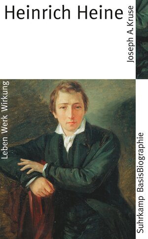 Heinrich Heine: Leben. Werk. Wirkung (Suhrkamp BasisBiographien)