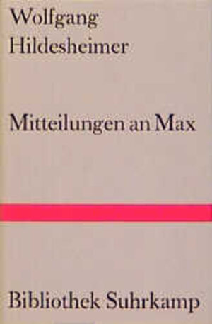 Mitteilungen an Max über den Stand der Dinge und anderes