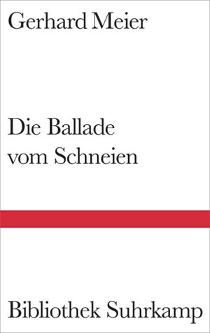 Buchcover Die Ballade vom Schneien | Gerhard Meier | EAN 9783518224182 | ISBN 3-518-22418-2 | ISBN 978-3-518-22418-2