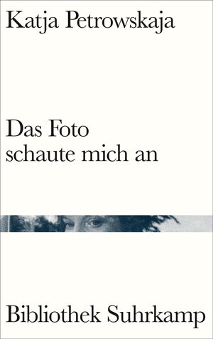 Buchcover Das Foto schaute mich an | Katja Petrowskaja | EAN 9783518225356 | ISBN 3-518-22535-9 | ISBN 978-3-518-22535-6