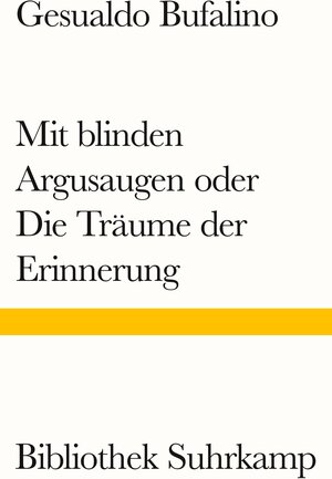 Buchcover Mit blinden Argusaugen oder Die Träume der Erinnerung | Gesualdo Bufalino | EAN 9783518243626 | ISBN 3-518-24362-4 | ISBN 978-3-518-24362-6