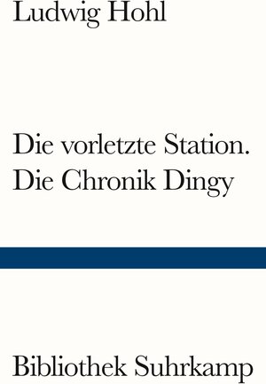 Buchcover Die vorletzte Station / Die Chronik Dingy | Ludwig Hohl | EAN 9783518243817 | ISBN 3-518-24381-0 | ISBN 978-3-518-24381-7