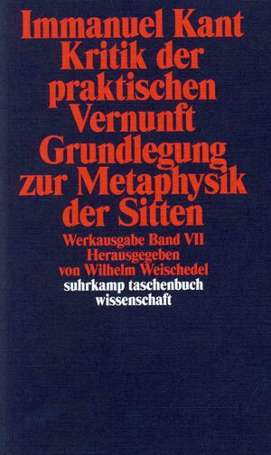 Werkausgabe in 12 Bänden: VII: Kritik der praktischen Vernunft. Grundlegung zur Metaphysik der Sitten: BD 7 (suhrkamp taschenbuch wissenschaft)