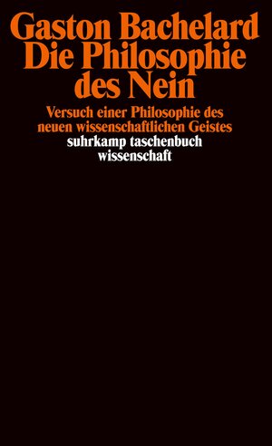 Buchcover Die Philosophie des Nein | Gaston Bachelard | EAN 9783518279250 | ISBN 3-518-27925-4 | ISBN 978-3-518-27925-0