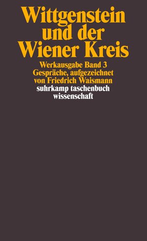 Ludwig Wittgenstein und der Wiener Kreis. Gespräche, aufgezeichnet von Friedrich Waismann