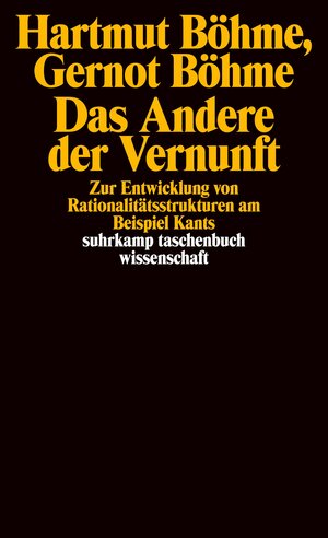 Das Andere der Vernunft: Zur Entwicklung von Rationalitätsstrukturen am Beispiel Kants (suhrkamp taschenbuch wissenschaft)