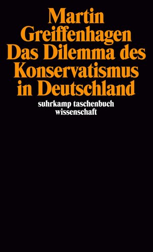 Buchcover Das Dilemma des Konservatismus in Deutschland | Martin Greiffenhagen | EAN 9783518282342 | ISBN 3-518-28234-4 | ISBN 978-3-518-28234-2