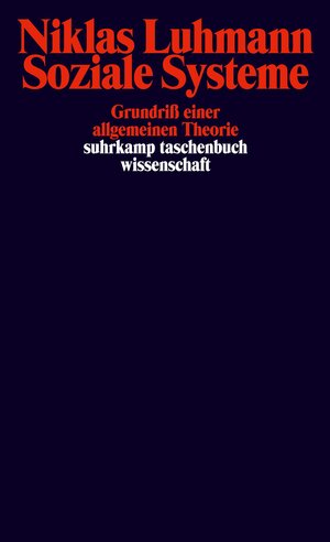 Soziale Systeme: Grundriß einer allgemeinen Theorie (suhrkamp taschenbuch wissenschaft)