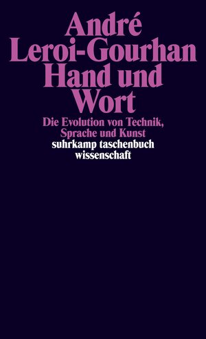 Hand und Wort: Die Evolution von Technik, Sprache und Kunst (suhrkamp taschenbuch wissenschaft)