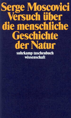 Buchcover Versuch über die menschliche Geschichte der Natur | Serge Moscovici | EAN 9783518284735 | ISBN 3-518-28473-8 | ISBN 978-3-518-28473-5