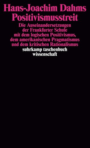 Positivismusstreit: Die Auseinandersetzungen der Frankfurter Schule mit dem logischen Positivismus, dem amerikanischen Pragmatismus und dem kritischen Rationalismus (suhrkamp taschenbuch wissenschaft)