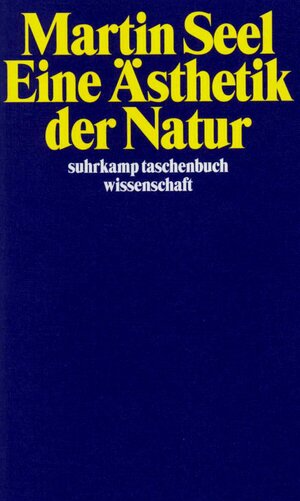 Buchcover Eine Ästhetik der Natur | Martin Seel | EAN 9783518288313 | ISBN 3-518-28831-8 | ISBN 978-3-518-28831-3
