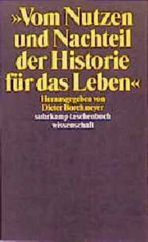 Buchcover >>Vom Nutzen und Nachteil der Historie für das Leben<<  | EAN 9783518288610 | ISBN 3-518-28861-X | ISBN 978-3-518-28861-0