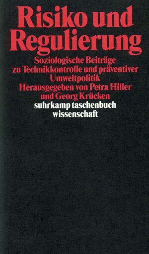 Risiko und Regulierung: Soziologische Beiträge zur Technikkontrolle und präventiven Umweltpolitik (suhrkamp taschenbuch wissenschaft)