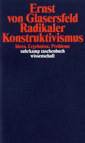 Radikaler Konstruktivismus: Ideen, Ergebnisse, Probleme (suhrkamp taschenbuch wissenschaft)