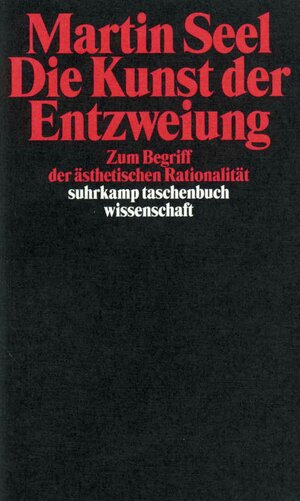 Buchcover Die Kunst der Entzweiung | Martin Seel | EAN 9783518289372 | ISBN 3-518-28937-3 | ISBN 978-3-518-28937-2