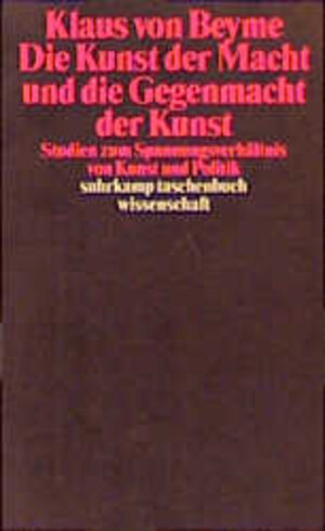 Die Kunst der Macht und die Gegenmacht der Kunst: Studien zum Spannungsverhältnis von Kunst und Politik (suhrkamp taschenbuch wissenschaft)