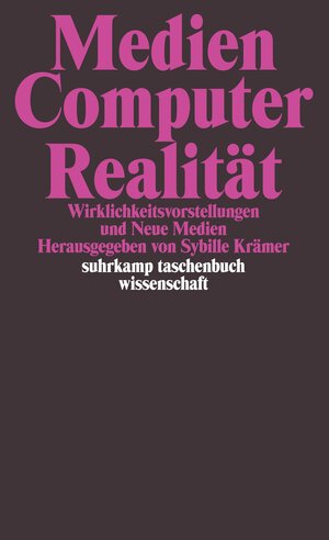 Medien - Computer - Realität: Wirklichkeitsvorstellungen und Neue Medien (suhrkamp taschenbuch wissenschaft)