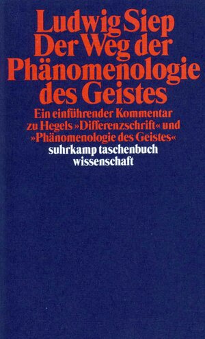 Der Weg der Phänomenologie des Geistes. Ein einführender Kommentar zu Hegels 'Differenzschrift' und 'Phänomenologie des Geistes'