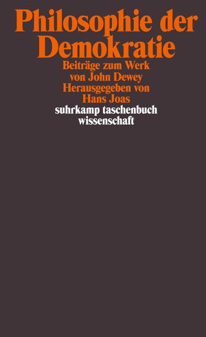 Philosophie der Demokratie: Beiträge zum Werk von John Dewey (suhrkamp taschenbuch wissenschaft)