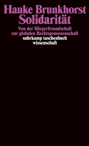 Solidarität: Von der Bürgerfreundschaft zur globalen Rechtsgenossenschaft (suhrkamp taschenbuch wissenschaft)