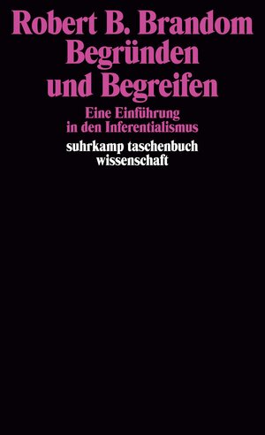 Begründen und Begreifen: Eine Einführung in den Inferentialismus (suhrkamp taschenbuch wissenschaft)