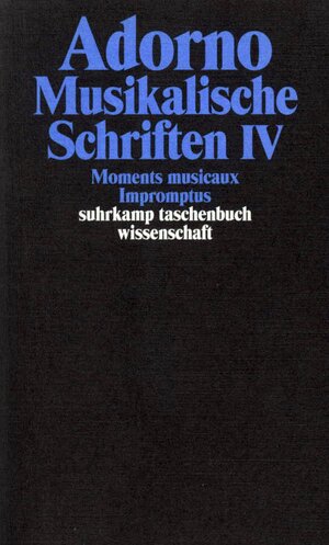 Adorno, Theodor W., Bd.17 : Musikalische Schriften IV. Moments musicaux. Impromptus.